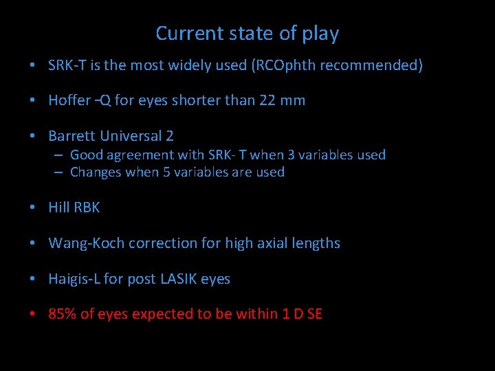 Current state of play • SRK-T is the most widely used (RCOphth recommended) •