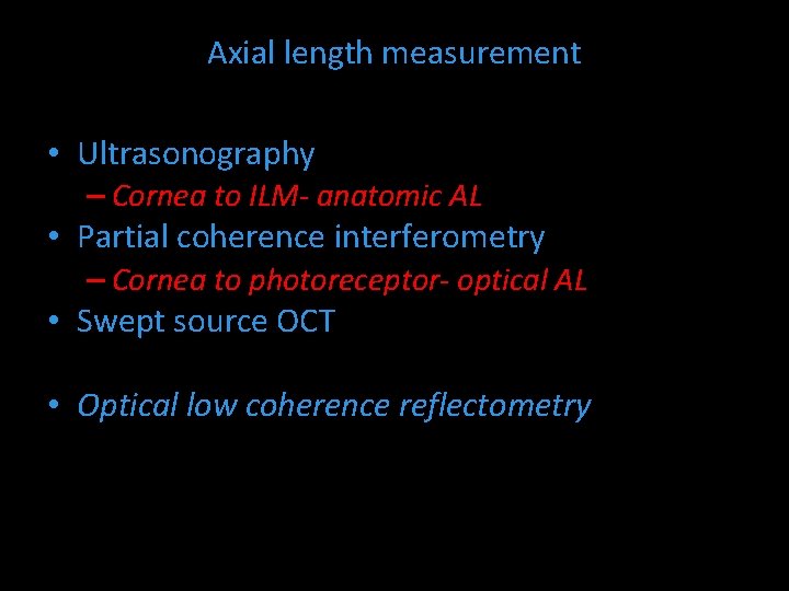 Axial length measurement • Ultrasonography – Cornea to ILM- anatomic AL • Partial coherence