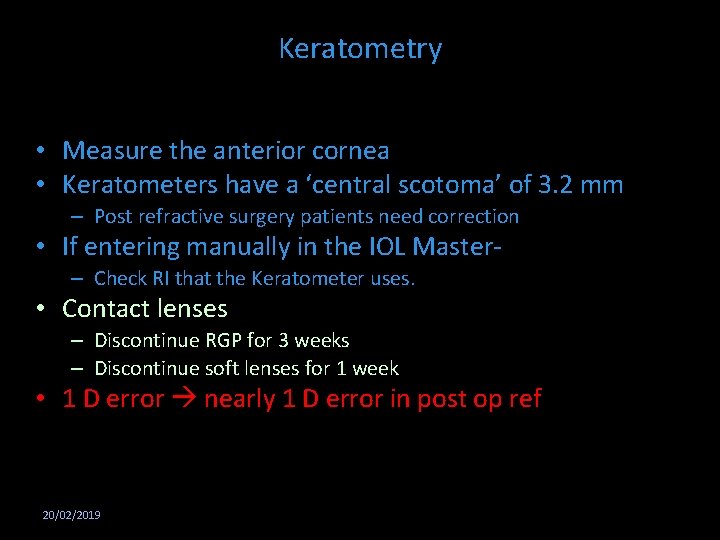 Keratometry • Measure the anterior cornea • Keratometers have a ‘central scotoma’ of 3.