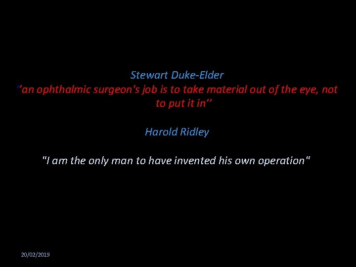 Stewart Duke-Elder ‘’an ophthalmic surgeon's job is to take material out of the eye,