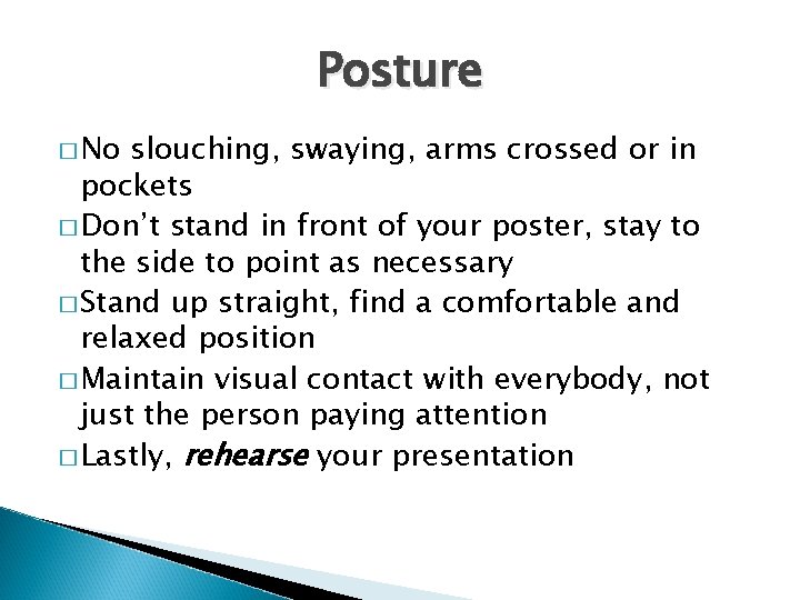 Posture � No slouching, swaying, arms crossed or in pockets � Don’t stand in