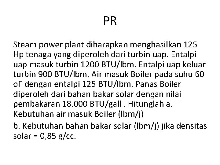 PR Steam power plant diharapkan menghasilkan 125 Hp tenaga yang diperoleh dari turbin uap.
