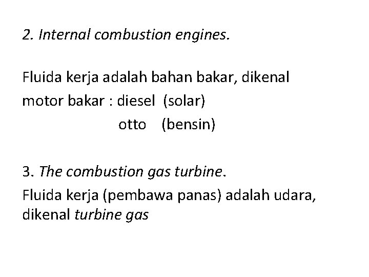 2. Internal combustion engines. Fluida kerja adalah bahan bakar, dikenal motor bakar : diesel