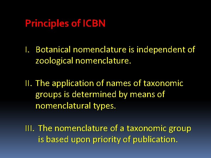 Principles of ICBN I. Botanical nomenclature is independent of zoological nomenclature. II. The application