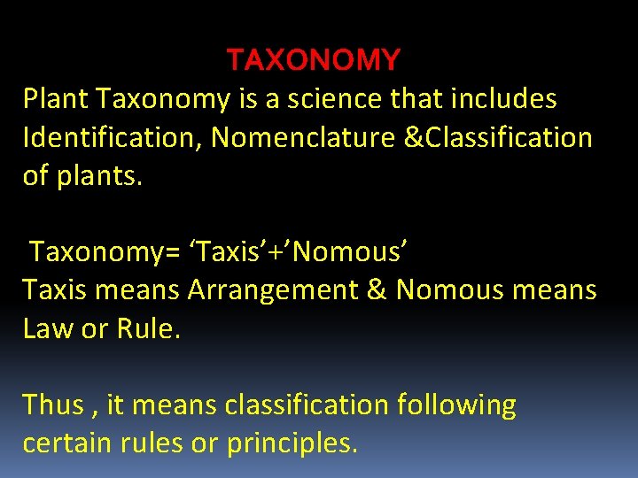 TAXONOMY Plant Taxonomy is a science that includes Identification, Nomenclature &Classification of plants. Taxonomy=