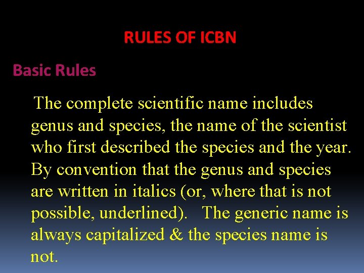 RULES OF ICBN Basic Rules The complete scientific name includes genus and species, the