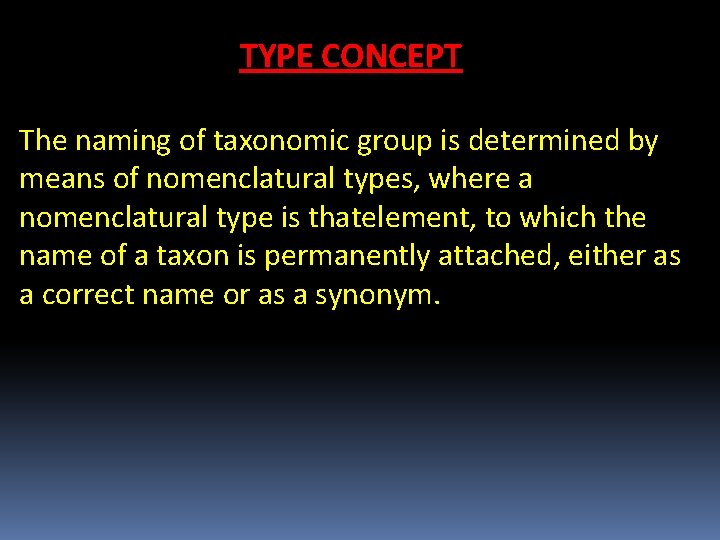 TYPE CONCEPT The naming of taxonomic group is determined by means of nomenclatural types,