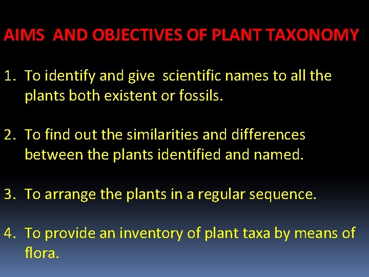 AIMS AND OBJECTIVES OF PLANT TAXONOMY 1. To identify and give scientific names to