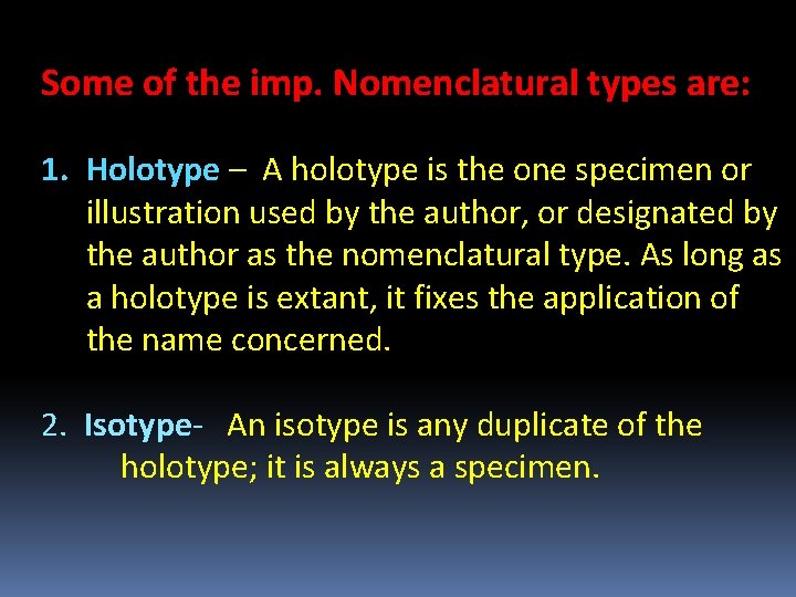 Some of the imp. Nomenclatural types are: 1. Holotype – A holotype is the