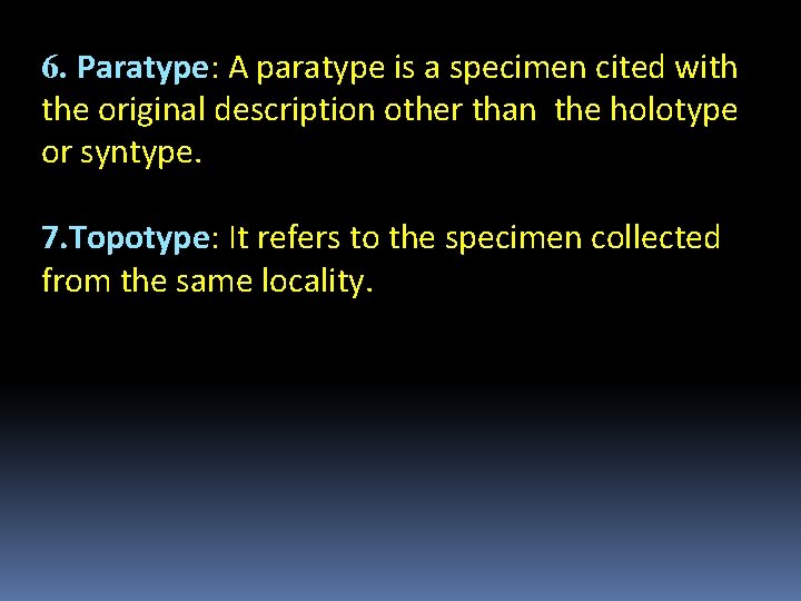 6. Paratype: A paratype is a specimen cited with the original description other than