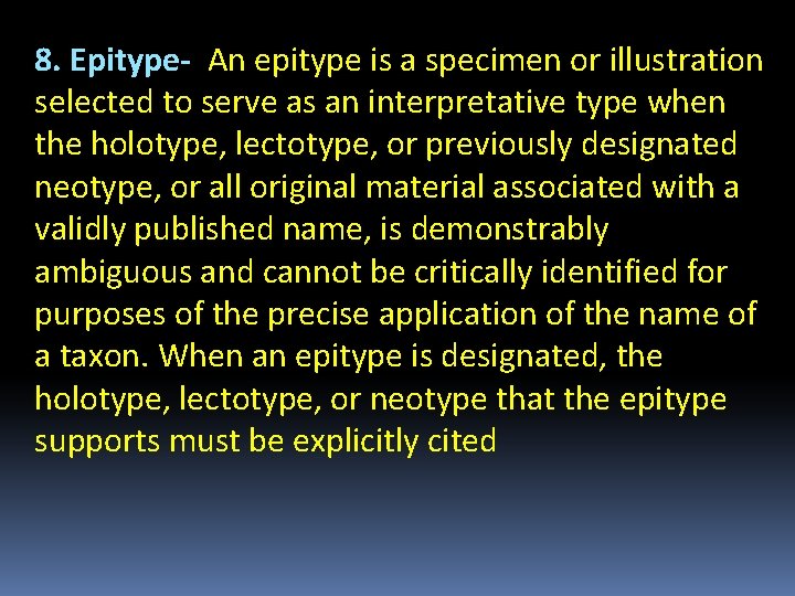 8. Epitype- An epitype is a specimen or illustration selected to serve as an