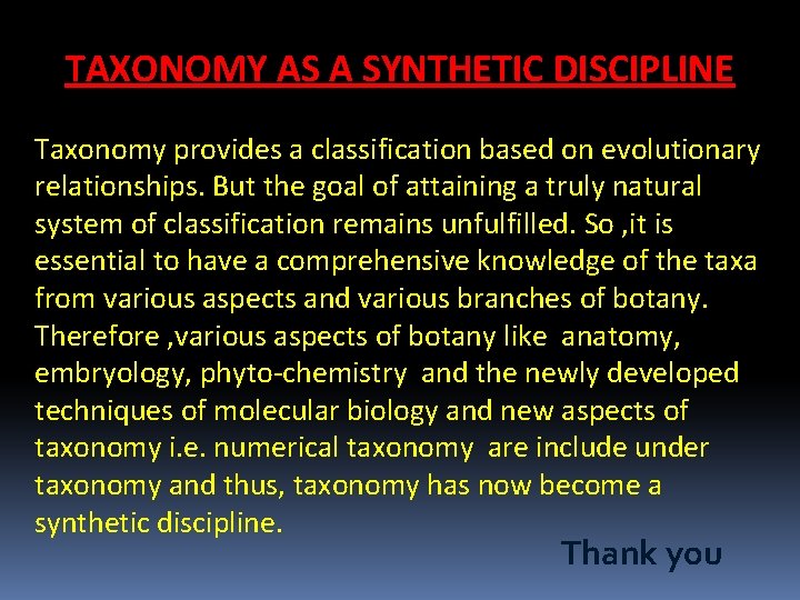 TAXONOMY AS A SYNTHETIC DISCIPLINE Taxonomy provides a classification based on evolutionary relationships. But