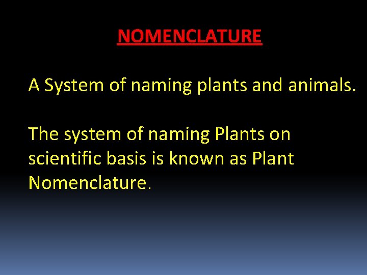 NOMENCLATURE A System of naming plants and animals. The system of naming Plants on