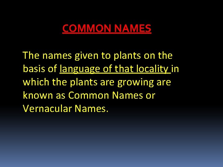 COMMON NAMES The names given to plants on the basis of language of that
