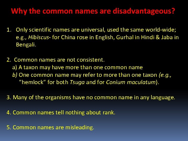 Why the common names are disadvantageous? 1. Only scientific names are universal, used the