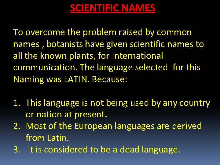 SCIENTIFIC NAMES To overcome the problem raised by common names , botanists have given