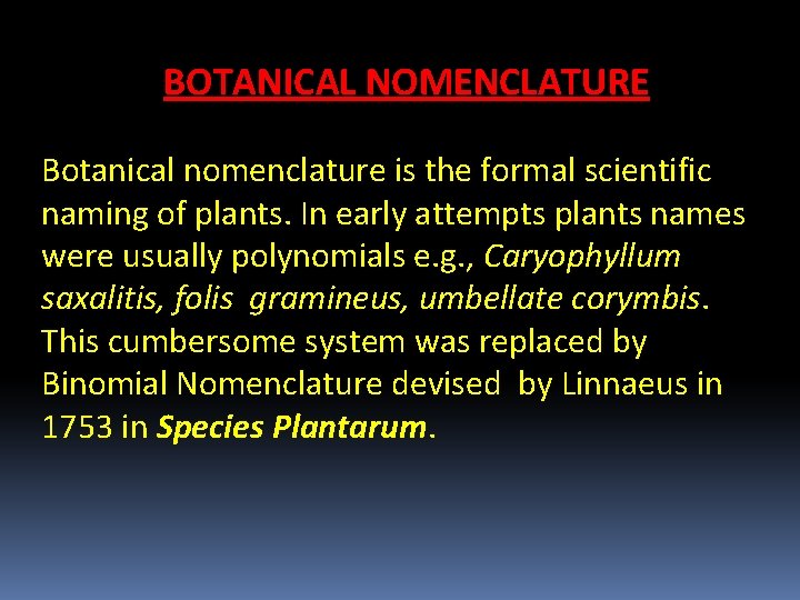 BOTANICAL NOMENCLATURE Botanical nomenclature is the formal scientific naming of plants. In early attempts