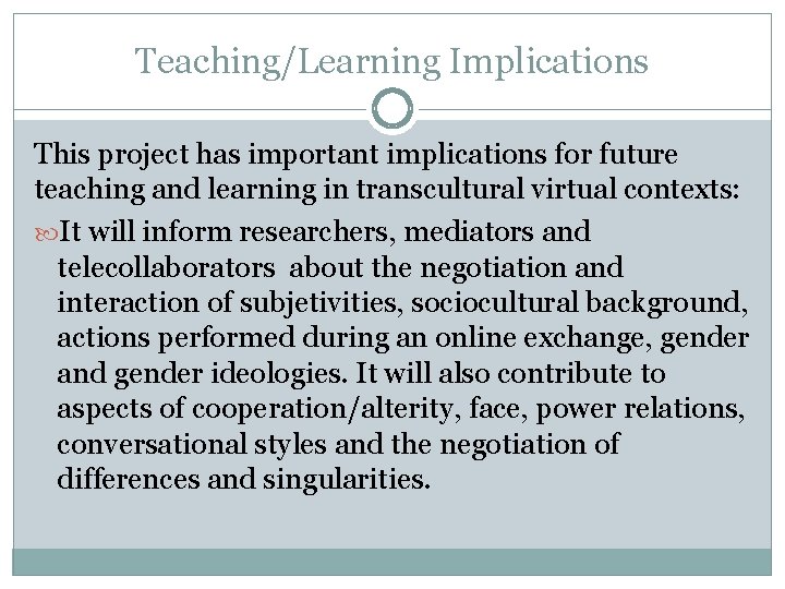 Teaching/Learning Implications This project has important implications for future teaching and learning in transcultural