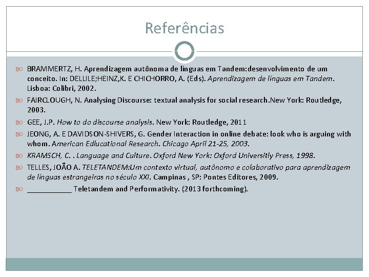 Referências BRAMMERTZ, H. Aprendizagem autônoma de línguas em Tandem: desenvolvimento de um conceito. In: