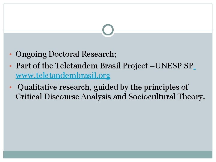  • Ongoing Doctoral Research; • Part of the Teletandem Brasil Project –UNESP SP