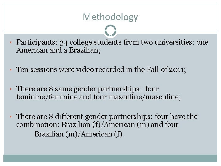 Methodology • Participants: 34 college students from two universities: one American and a Brazilian;