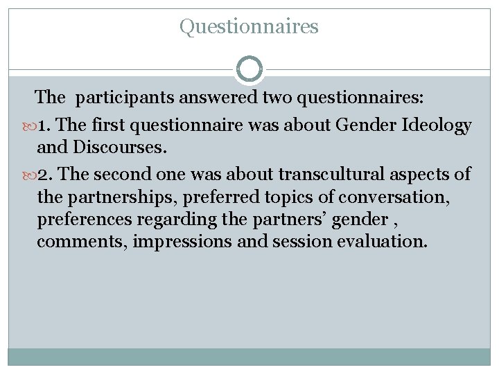 Questionnaires The participants answered two questionnaires: 1. The first questionnaire was about Gender Ideology