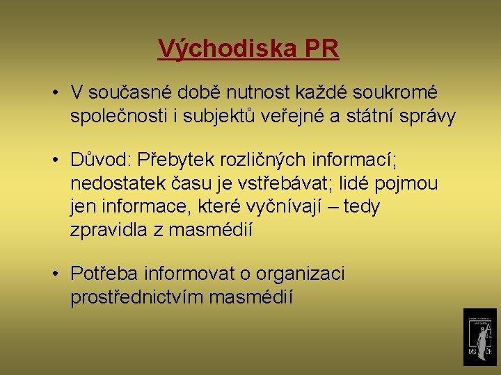 Východiska PR • V současné době nutnost každé soukromé společnosti i subjektů veřejné a