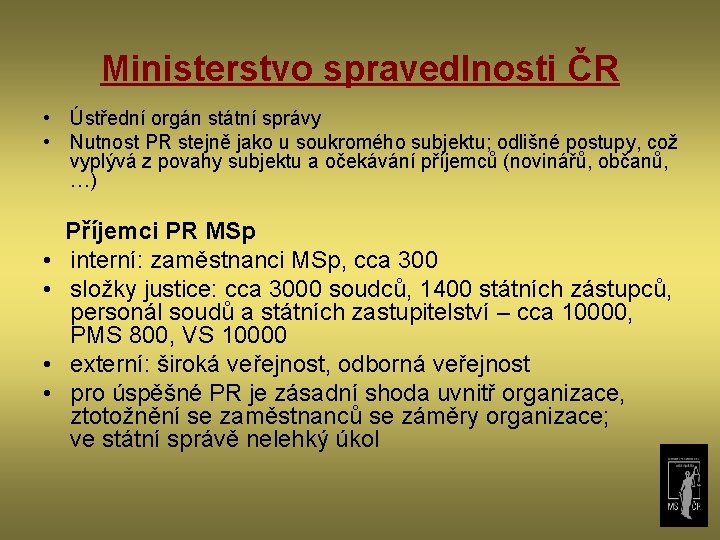 Ministerstvo spravedlnosti ČR • Ústřední orgán státní správy • Nutnost PR stejně jako u