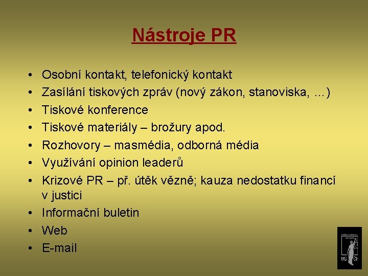 Nástroje PR • • Osobní kontakt, telefonický kontakt Zasílání tiskových zpráv (nový zákon, stanoviska,