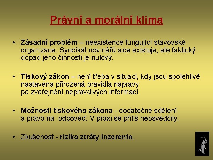 Právní a morální klima • Zásadní problém – neexistence fungující stavovské organizace. Syndikát novinářů