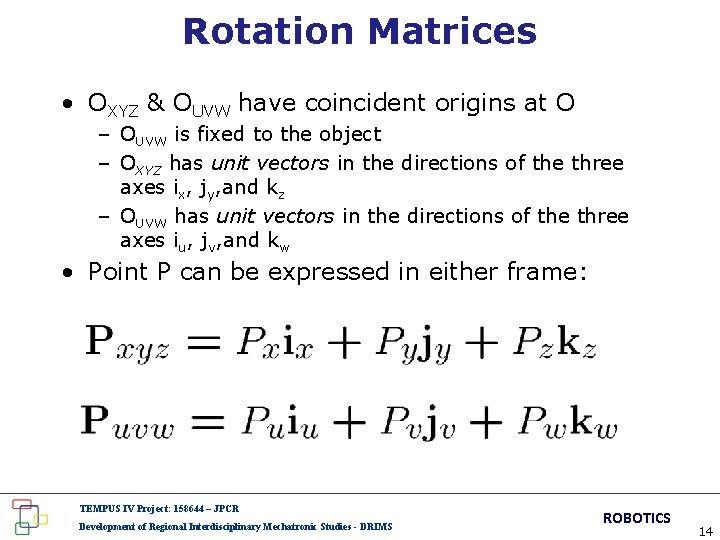 Rotation Matrices • OXYZ & OUVW have coincident origins at O – OUVW is