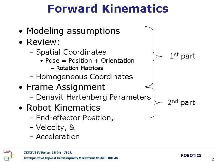 Forward Kinematics • Modeling assumptions • Review: – Spatial Coordinates • Pose = Position