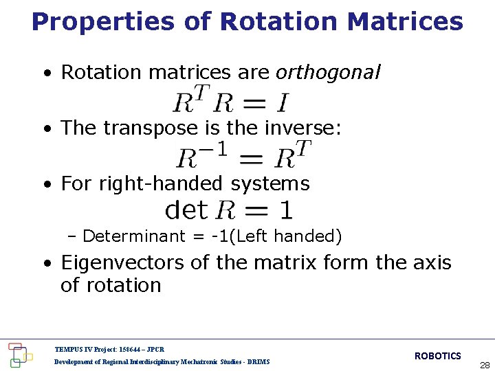 Properties of Rotation Matrices • Rotation matrices are orthogonal • The transpose is the