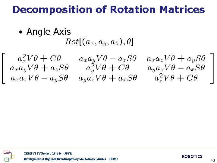 Decomposition of Rotation Matrices • Angle Axis TEMPUS IV Project: 158644 – JPCR Development