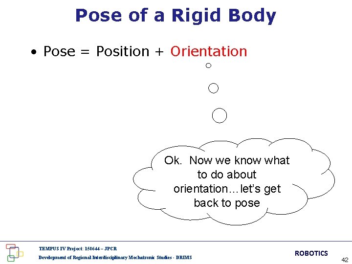 Pose of a Rigid Body • Pose = Position + Orientation Ok. Now we