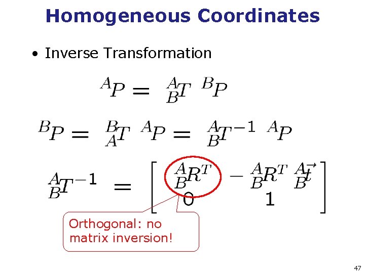 Homogeneous Coordinates • Inverse Transformation Orthogonal: no matrix inversion! 47 