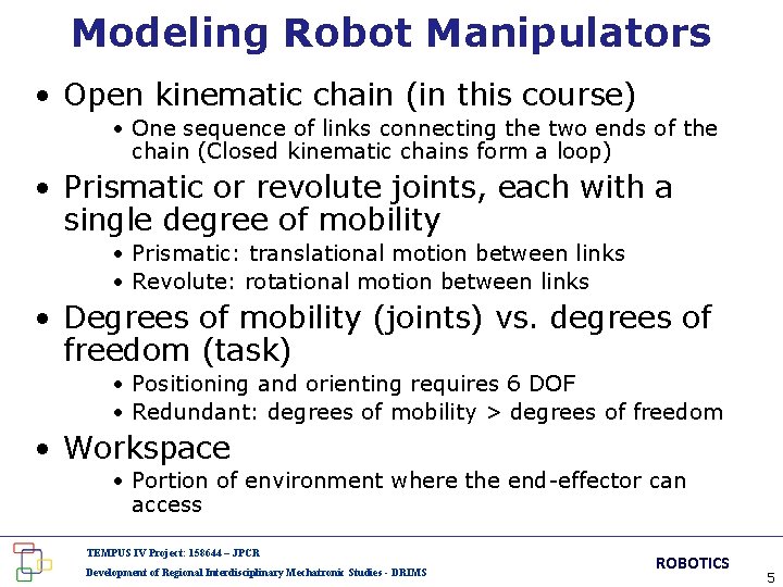 Modeling Robot Manipulators • Open kinematic chain (in this course) • One sequence of