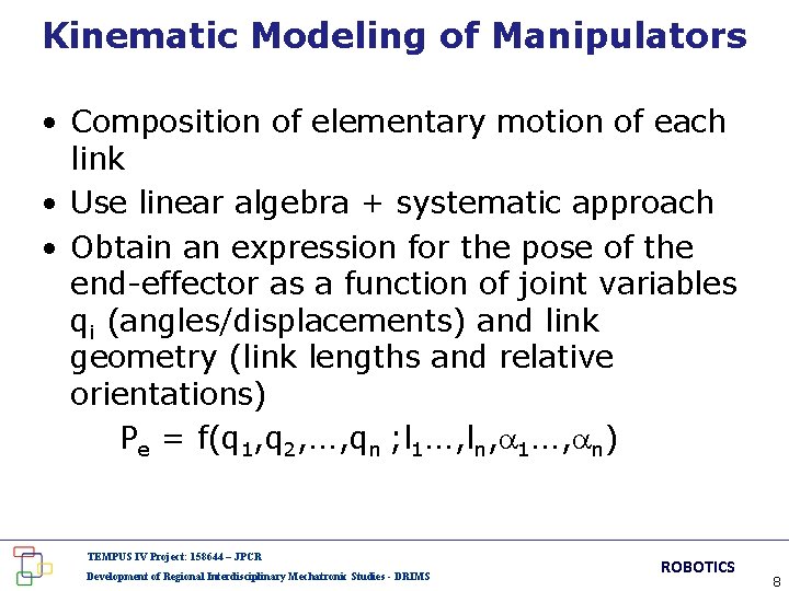 Kinematic Modeling of Manipulators • Composition of elementary motion of each link • Use