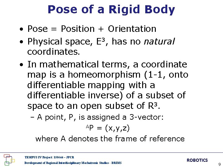 Pose of a Rigid Body • Pose = Position + Orientation • Physical space,