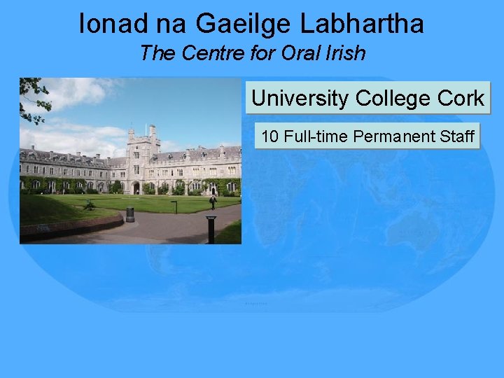 Ionad na Gaeilge Labhartha The Centre for Oral Irish University College Cork 10 Full-time