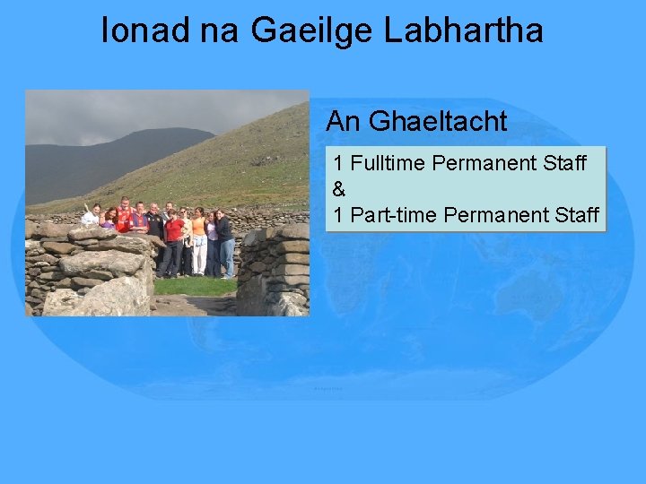 Ionad na Gaeilge Labhartha An Ghaeltacht 1 Fulltime Permanent Staff & 1 Part-time Permanent