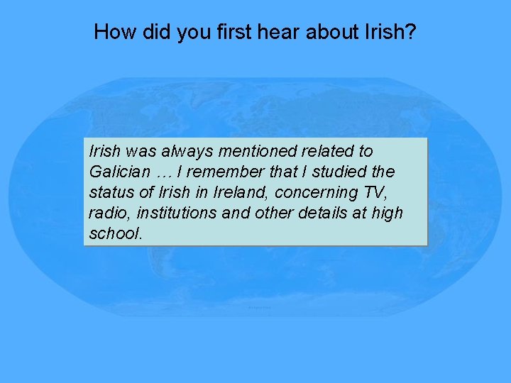How did you first hear about Irish? Irish was always mentioned related to Galician