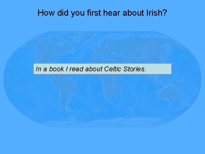 How did you first hear about Irish? In a book I read about Celtic