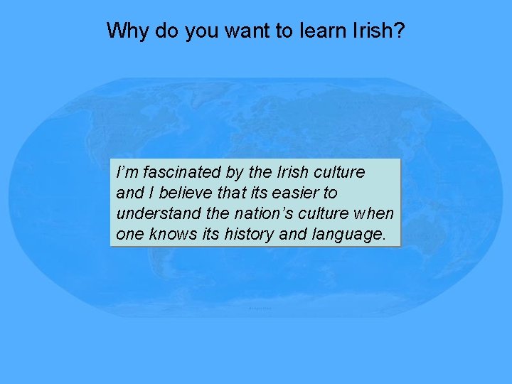 Why do you want to learn Irish? I’m fascinated by the Irish culture and