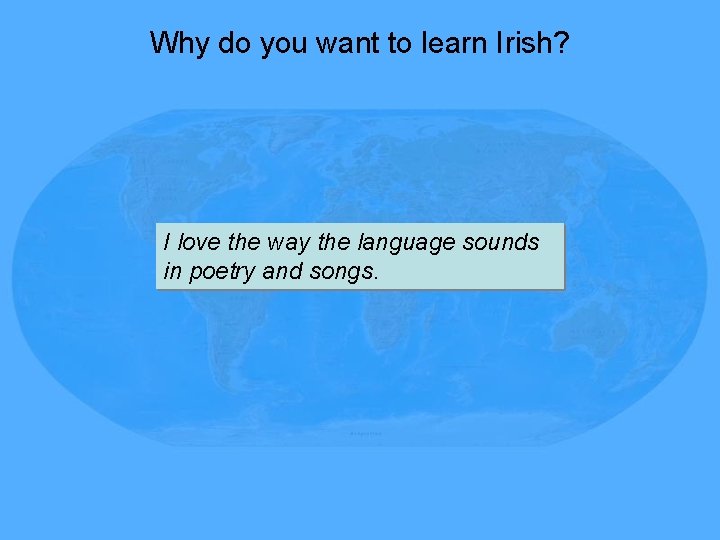 Why do you want to learn Irish? I love the way the language sounds