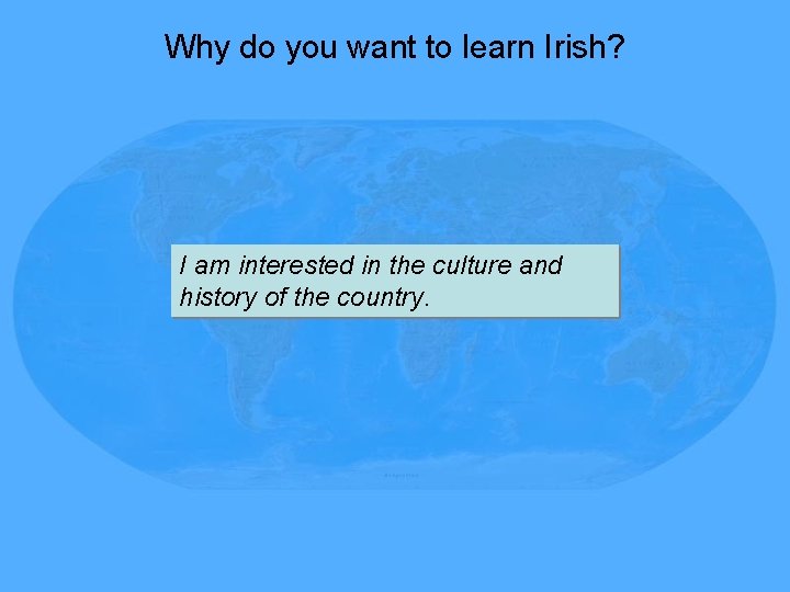 Why do you want to learn Irish? I am interested in the culture and