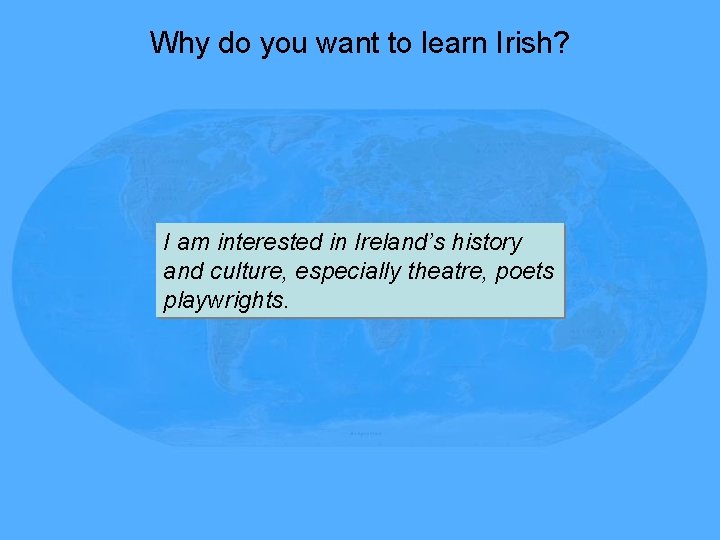 Why do you want to learn Irish? I am interested in Ireland’s history and