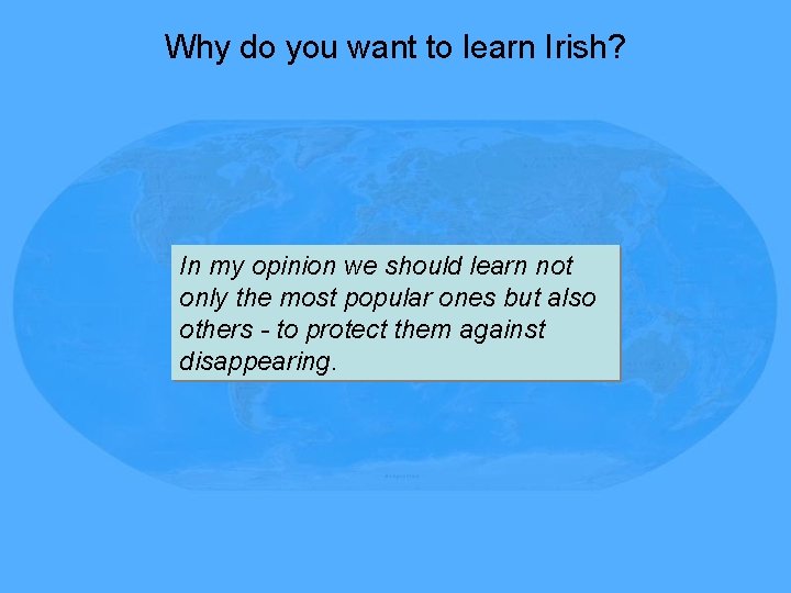 Why do you want to learn Irish? In my opinion we should learn not