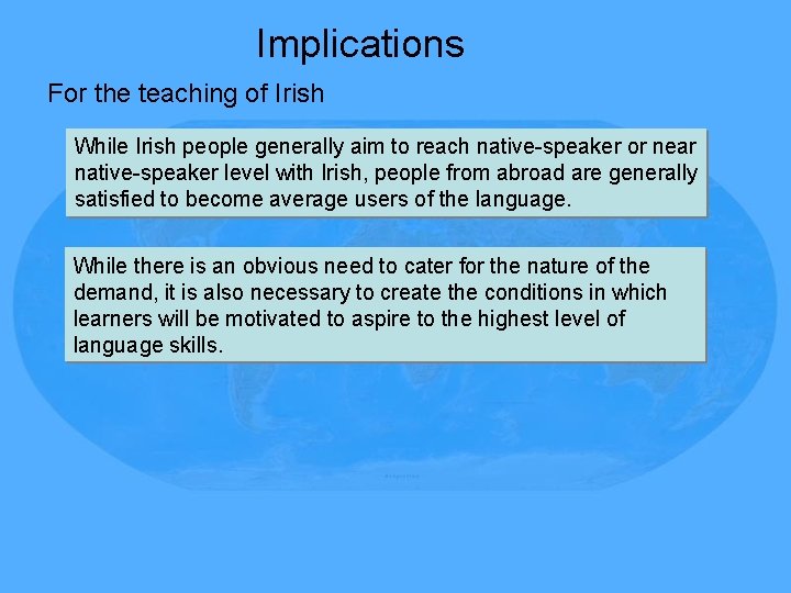 Implications For the teaching of Irish While Irish people generally aim to reach native-speaker