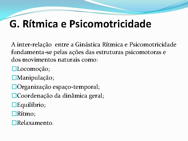 G. Rítmica e Psicomotricidade A inter-relação entre a Ginástica Rítmica e Psicomotricidade fundamenta-se pelas